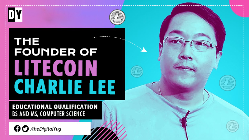 Charlie Lee – Ex-Google Employee Who is Now a Billionaire Crypto Man.