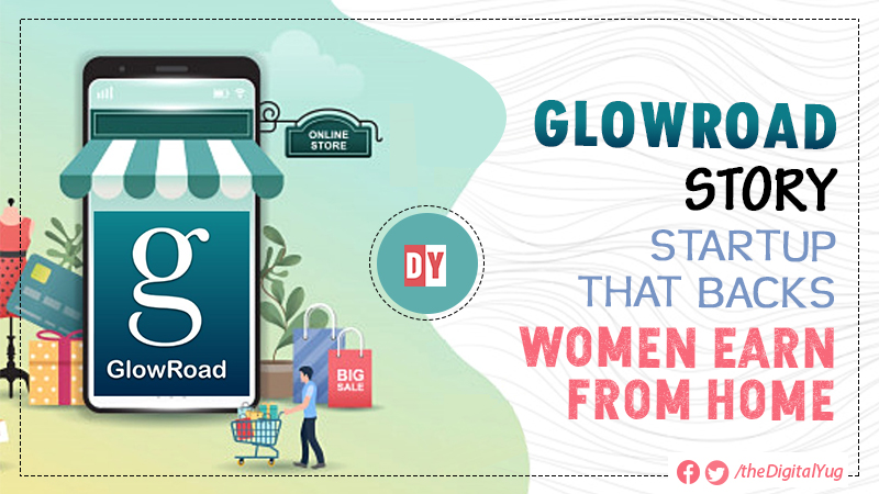 GlowRoad Story: Startup that Backs Women Earn from Home