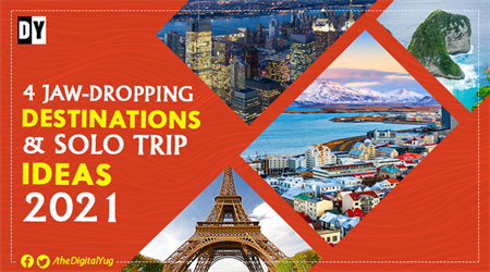 4 Jaw-Dropping Destinations & Solo Trip Ideas 2021
