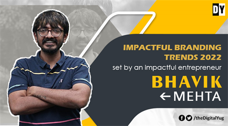 Impactful branding trends 2022 set by an impactful entrepreneur Bhavik Mehta.