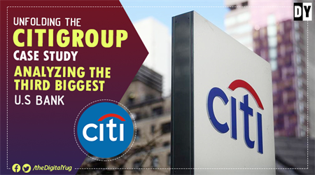 Unfolding the Citigroup Case Study – Analyzing The Third Biggest U.S Bank