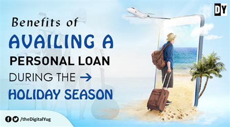 Benefits of Availing a Personal Loan During the Holiday Season