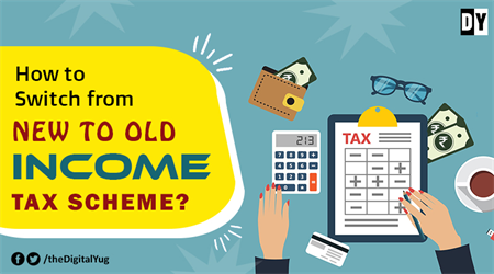How to Switch from New to Old Income Tax Scheme ?