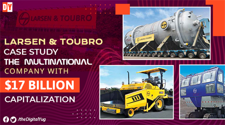 Larsen & Toubro Case Study – The Multinational Company With $17 Billion Capitalization