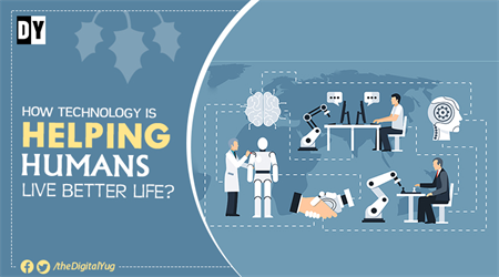 How Technology is helping Humans Live Better Life?