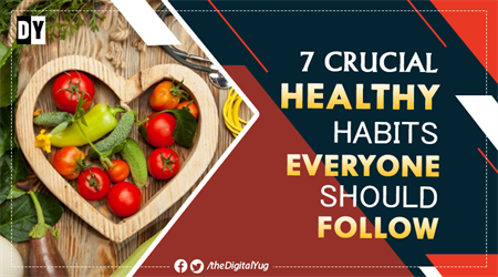 7 Crucial Healthy Habits Everyone Should Follow