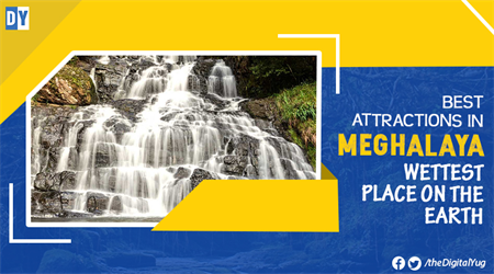 Best Attractions in Meghalaya - Wettest Place on the Earth
