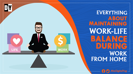 Everything about Maintaining Work-Life Balance during Work from Home