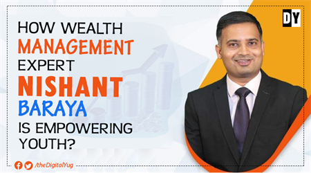 How Wealth Management Expert Nishant Baraya is Empowering Youth?