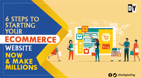 6 Steps to Starting Your Ecommerce Website Now & Make Millions