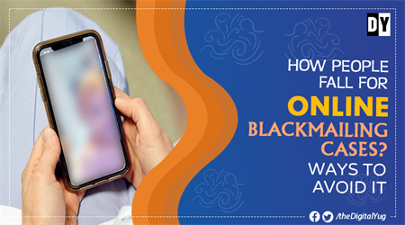 How People Fall for Online Blackmailing Cases? Ways to Avoid It 