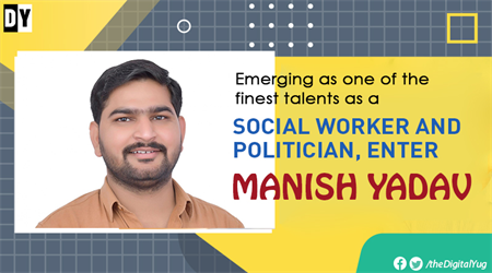 Emerging as one of the finest talents as a social worker and politician, enter Manish Yadav