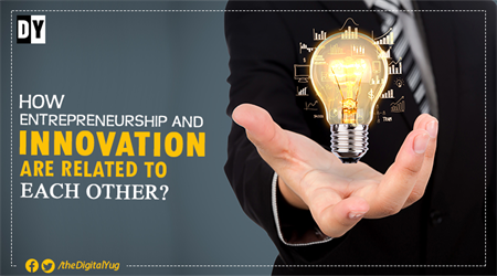How Entrepreneurship and Innovation are related to each other?