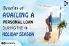 Benefits of Availing a Personal Loan During the Holiday Season