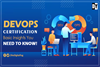 DevOps Certification: Basic Insights You Need To Know!