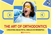 The Art of Orthodontics : Creating Beautiful Smiles in Winnipeg