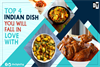 Top 4 Indian Dish You Will Fall in love With