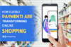 How Flexible Payments are Transforming Online Shopping