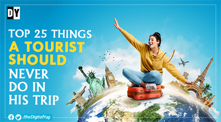 Top 25 Things A Tourist should Never Do in his Trip