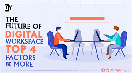 The Future of Digital Workspace: Top 4 Factors & More