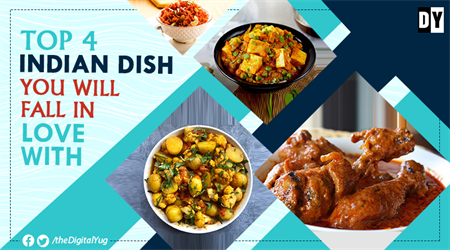 Top 4 Indian Dish You Will Fall in love With