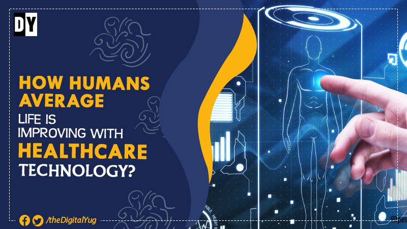How Humans’ Average Life is Improving with Healthcare Technology?