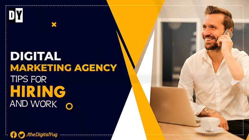 Digital Marketing Agency : Tips for Hiring and Work